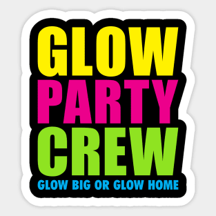 'Glow Party Crew Glow Big Or Glow Home' Sticker